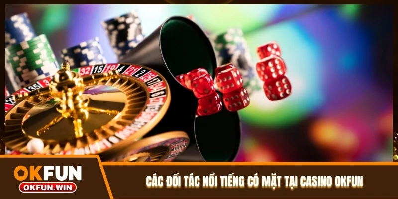 Các đối tác nổi tiếng có mặt tại casino OKFUN