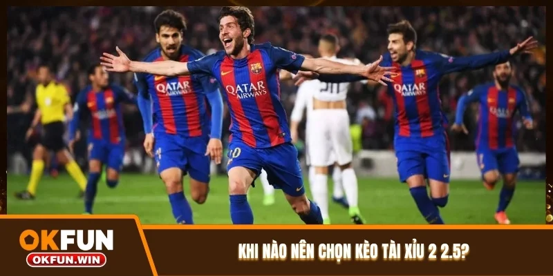 Khi nào nên chọn kèo Tài Xỉu 2 2.5?