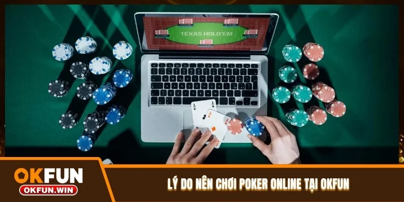 Lý do nên chơi Poker Online tại OKFUN