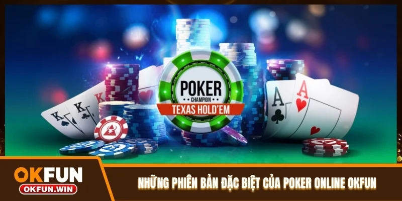 Những phiên bản đặc biệt của Poker Online OKFUN