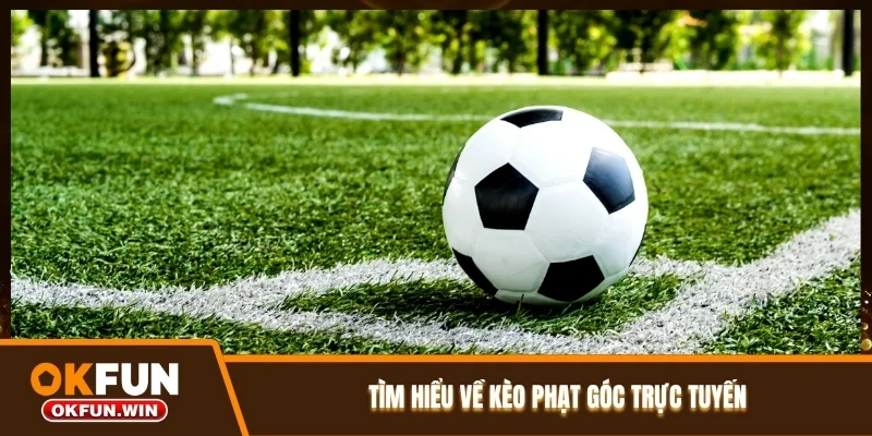 Tìm hiểu về kèo phạt góc trực tuyến